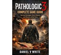 Pathologic 3 Complete Game Guide: Survival Strategies, Story Choices, and Mastery of the Town