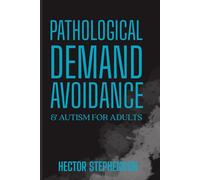 Pathological Demand Avoidance & Autism for Adults: Understanding, Supporting, and Thriving With the PDA Profile