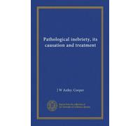 Pathological inebriety, its causation and treatment