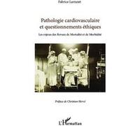 Pathologie cardiovasculaire et questionnements éthiques Fabrice Larrazet (Auteur)
