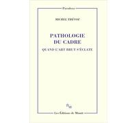 Pathologie du cadre. Quand l'art brut s'éclate Michel Thévoz (Auteur)