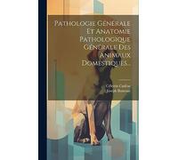 Pathologie Générale Et Anatomie Pathologique Générale Des Animaux Domestiques...