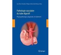 Pathologie vasculaire digestive Physiopathologie, Diagnostic et Traitement. - Jean-Pierre Chambon - Springer Vienne - Poche - Livre