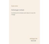 Pathologie verbale: Ou lésions de certains mots dans le cours de l'usage