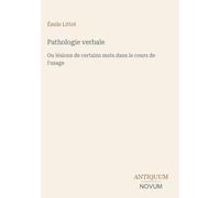 Pathologie verbale: Ou lésions de certains mots dans le cours de l'usage
