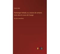 Pathologie Verbale; Ou Lésions De Certains Mots Dans Le Cours De L'usage