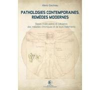 Pathologies contemporaines, remèdes modernes Alexis Gautreau (Auteur)