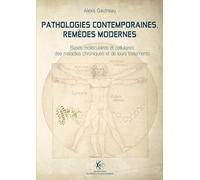 Pathologies contemporaines, remèdes modernes: Bases moléculaires et cellulaires des maladies chroniques et de leurs traitements