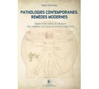 Pathologies contemporaines, remèdes modernes Bases moléculaires et cellulaires des maladies chroniques et de leurs traitements - Alexis Gautreau - Ecole Polytechnique Eds - broché - Scolaire / Univers