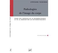 Pathologies de l'image du corps Étude des troubles de la reconnaissance et de la nomination en psychopathologie - Stéphane Thibierge - Puf - broché - Livre