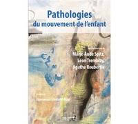Pathologies du mouvement de l'enfant Marie-Claude Spitz (Auteur), Léon Tremblay (Auteur), Agathe Roubertie (Auteur)