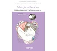 Pathologies malformatives-Du diagnostic anténatal à la chirurgie réparatrice