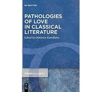 Pathologies Of Love In Classical Literature: 122 (Trends In Classics - Supplementary Volumes, 122)