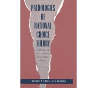 Pathologies Of Rational Choice Theory : A Critique Of Applications In Political Science