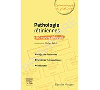 Pathologies rétiniennes : 100 études cliniques: 100 Etudes Cliniques