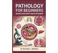 Pathology for Beginners: Breaking Down the Basics of Medical Terminology and Vocabulary for High School / College Students and Patients