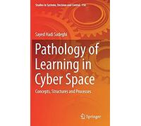 Pathology Of Learning In Cyber Space: Concepts, Structures And Processes (Studies In Systems, Decision And Control)