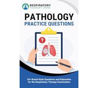 Pathology Practice Questions: 25+ Board-Style Questions and Rationales for the Respiratory Therapy Examination