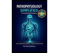 Pathophysiology Simplified for Nursing and NP Students: The Complete Disease Mechanisms Study Guide for Nursing School, RN Licensure, and Advanced Practice Board Exam Success