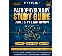 PATHOPHYSIOLOGY STUDY GUIDE 2026-2027: Illustrated Systems-Based Review with 500 USMLE-Style Practice Questions and Detailed Rationales for Medical and PA Students