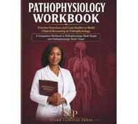 Pathophysiology Workbook: Practice Exercises and Case Studies to Build Clinical Reasoning in Pathophysiology