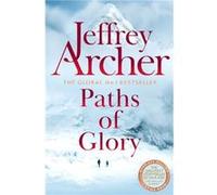 Paths of Glory by Jeffrey Archer Jeffrey Archer (Auteur)