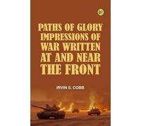 Paths of Glory Impressions of War Written at and Near the Front