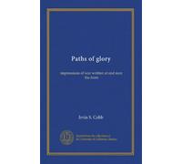 Paths of glory: impressions of war written at and near the front