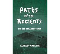 Paths of the Ancients: Alfred Watkins' The Old Straight Track