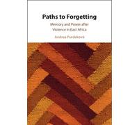 Paths to Forgetting: Memory and Power after Violence in East Africa