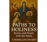 Paths to Holiness: Stories and Prayers with the Saints