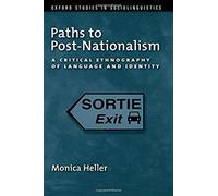 Paths To Post-Nationalism: A Critical Ethnography Of Language And Identity