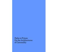 Paths to Prison: On the Architecture of Carcerality