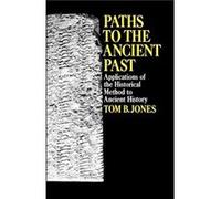 Paths to the Ancient Past Applications of the Historical Method to Ancient History by Tom B. Jones Tom B. Jones (Auteur)