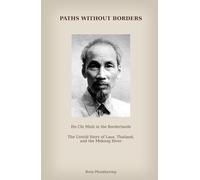 Paths Without Borders: Ho Chi Minh in the Borderlands: The Untold Story of Laos, Thailand and the Mekong River