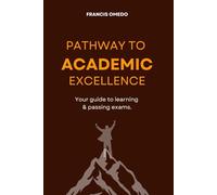Pathway to Academic Excellence: Your guide to learning | Study Management | Listening, Test & Note taking skills | Reading, Memory & Homework Skills