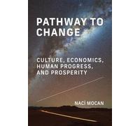 Pathway to Change Culture, Economics, Human Progress, and Prosperity - Naci Mocan - The MIT Press - ebook (ePub) - Livre