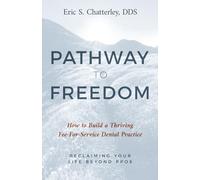 Pathway to Freedom: How to Build a Thriving Fee-For-Service Dental Practice