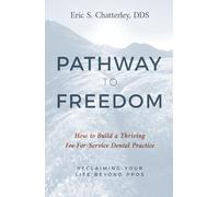 Pathway to Freedom: How to Build a Thriving Fee-For-Service Dental Practice