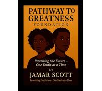 Pathway to Greatness Foundation Rebuilding Youth. Restoring Hope. Redefining Futures.: "How One Man's Redemption Sparked a National Movement for Change"