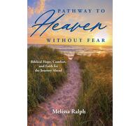 Pathway To Heaven Without Fear: Biblical Hope, Comfort, And Faith For The Journey Ahead