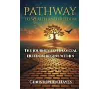 Pathway to Wealth and Freedom: The journey to financial freedom begins within