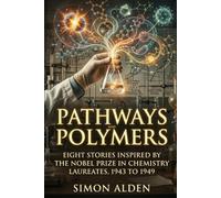PATHWAYS AND POLYMERS: EIGHT STORIES INSPIRED BY THE NOBEL PRIZE IN CHEMISTRY LAUREATES, 1943 TO 1949