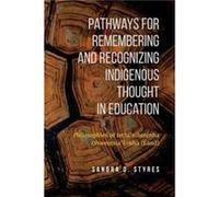 Pathways for Remembering and Recognizing Indigenous Thought in Education by Sandra Styres Sandra Styres, (Auteur)