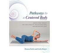 Pathways to a Centered Body: Gentle Yoga Therapy for Core Stability, Healing Back Pain, and Moving With Ease