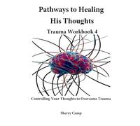 Pathways to Healing His Thoughts: Trauma Workbook 4