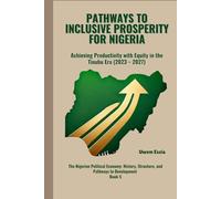 PATHWAYS TO INCLUSIVE PROSPERITY FOR NIGERIA: Achieving Productivity with Equity in the Tinubu Era (2023 -2027)