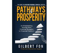 Pathways To Prosperity: The Guide To Achieving Personal Financial Success