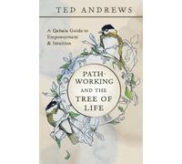 Pathworking and the Tree of Life: A Qabala Guide to Empowerment & Initiation