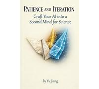 Patience and Iteration: Craft Your AI into a Second Mind for Science
